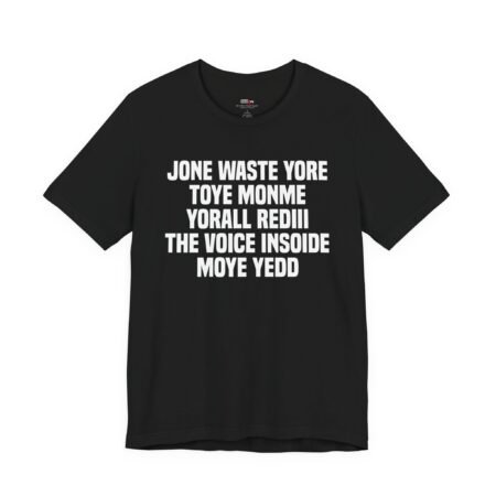 Jone Waste Yore Toye Monme Yorall Rediii The Voice Insoide Moye Yedd Shirt