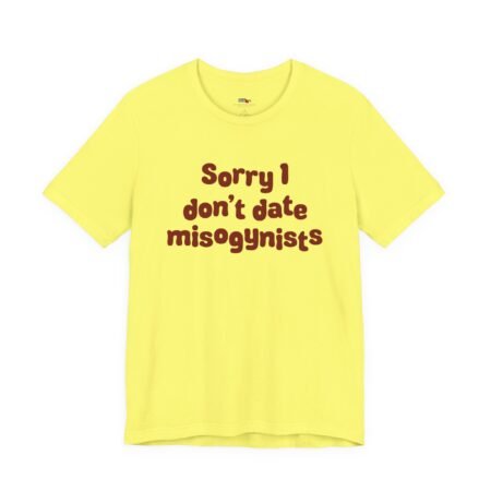 Sorry I Don’t Date Misogynists Shirt