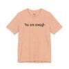 You Are Enough Dear Person Behind Me Shirt