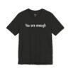 You Are Enough Dear Person Behind Me Shirt