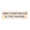 Min Other Wagon Is Thy Moder Magnet Sticker