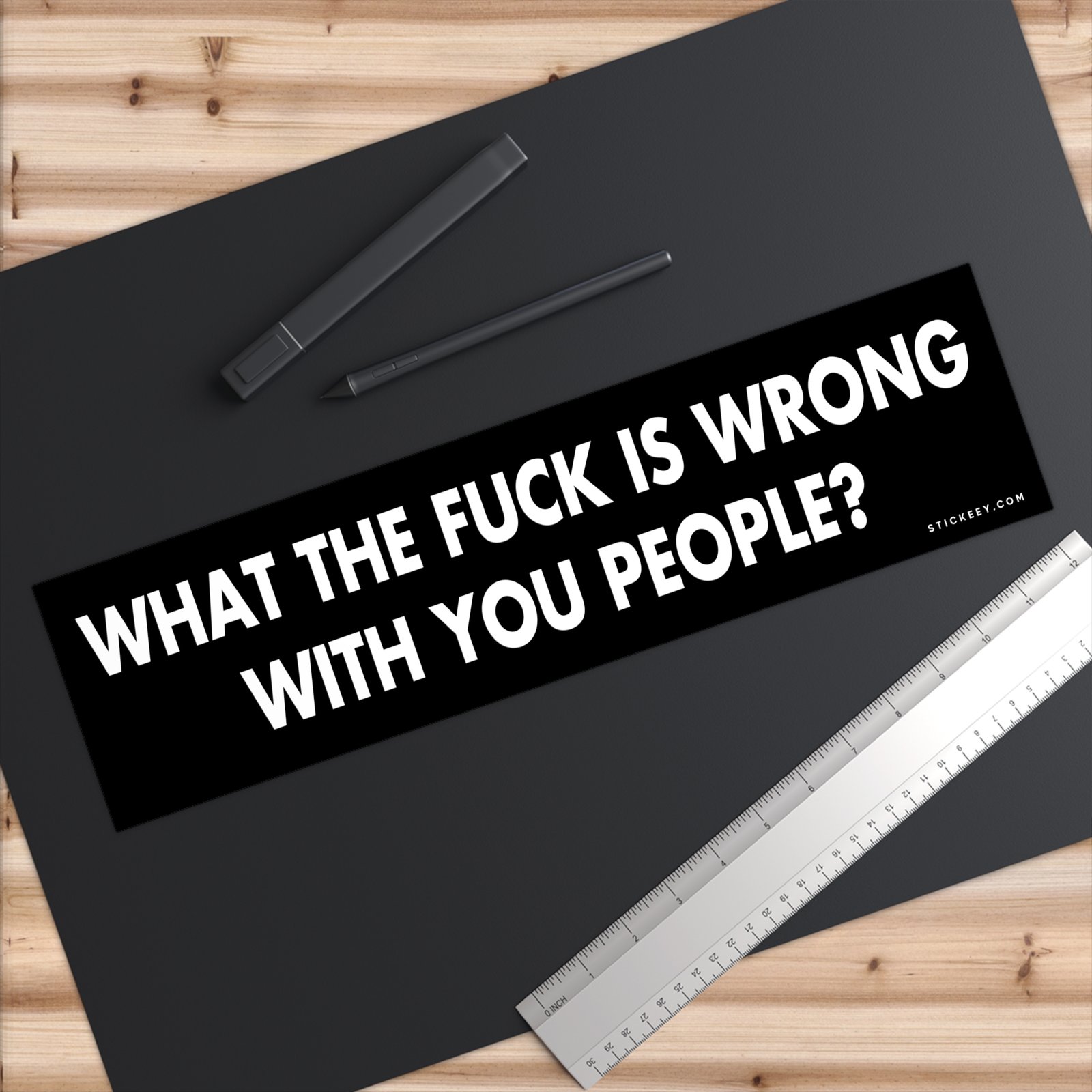 What The Fuck Is Wrong With You People? Bumper Sticker