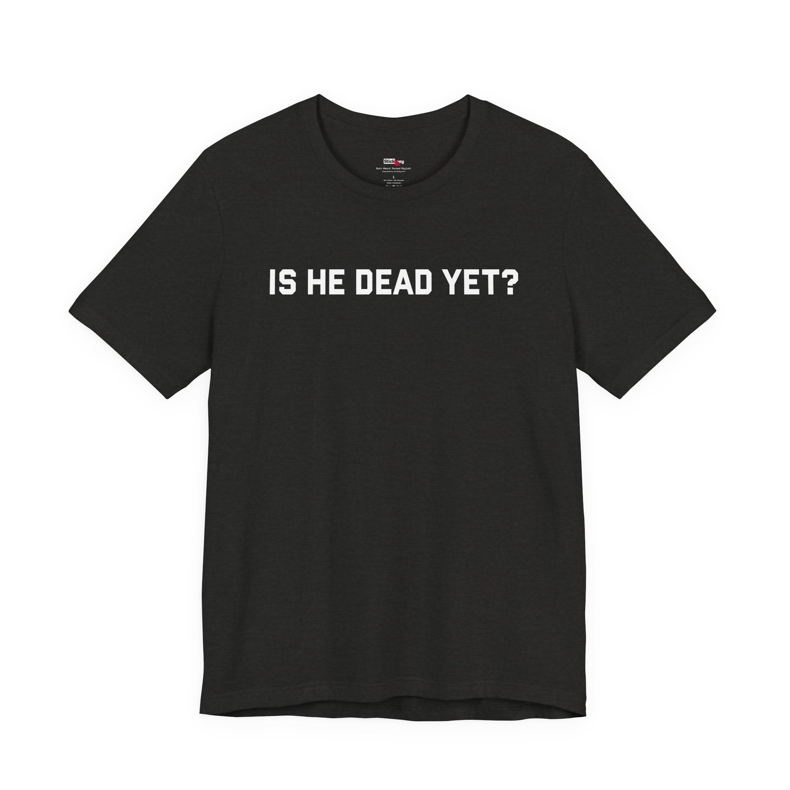 Is He Dead Yet Funny Sarcastic T-Shirt - Image 8