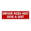 Driver Does Not Give A Shit Bumper Sticker