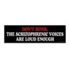 Don’t Honk The Schizophrenic Voices Are Loud Enough Bumper Sticker