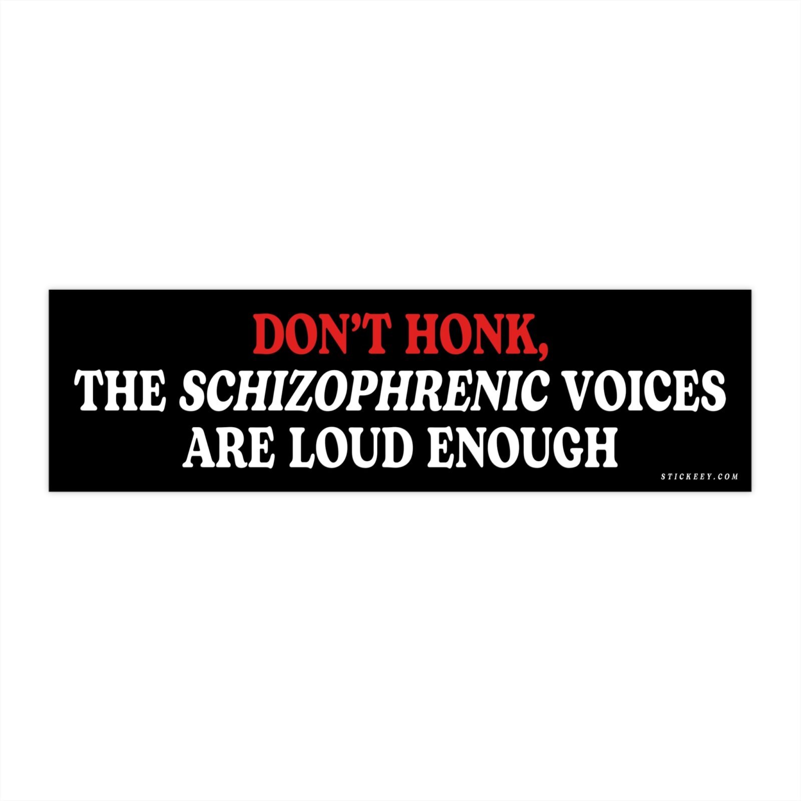 Don’t Honk The Schizophrenic Voices Are Loud Enough Bumper Sticker