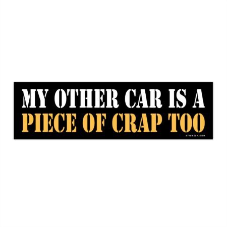 My Other Car Is A Piece Of Crap Too Bumper Sticker