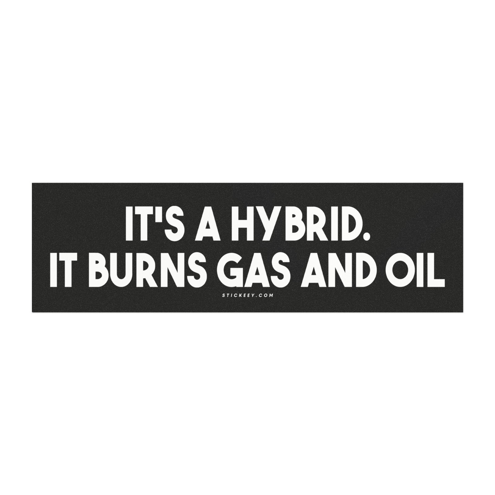 It's A Hybrid. It Burns Gas And Oil Magnet Sticker