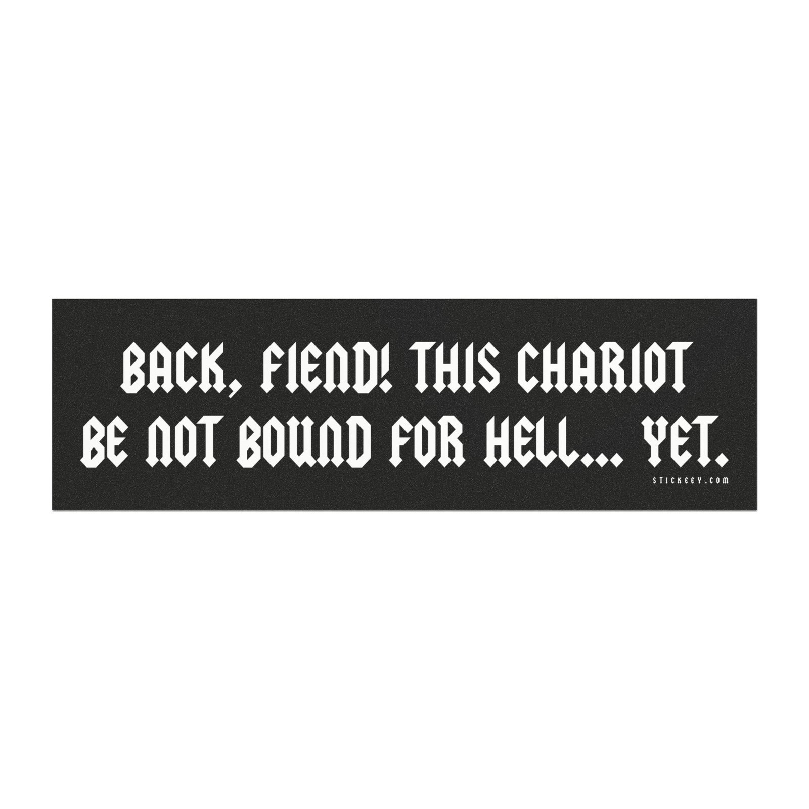 Back, Fiend! This Chariot Be Not Bound For Hell... Yet. Magnet Sticker
