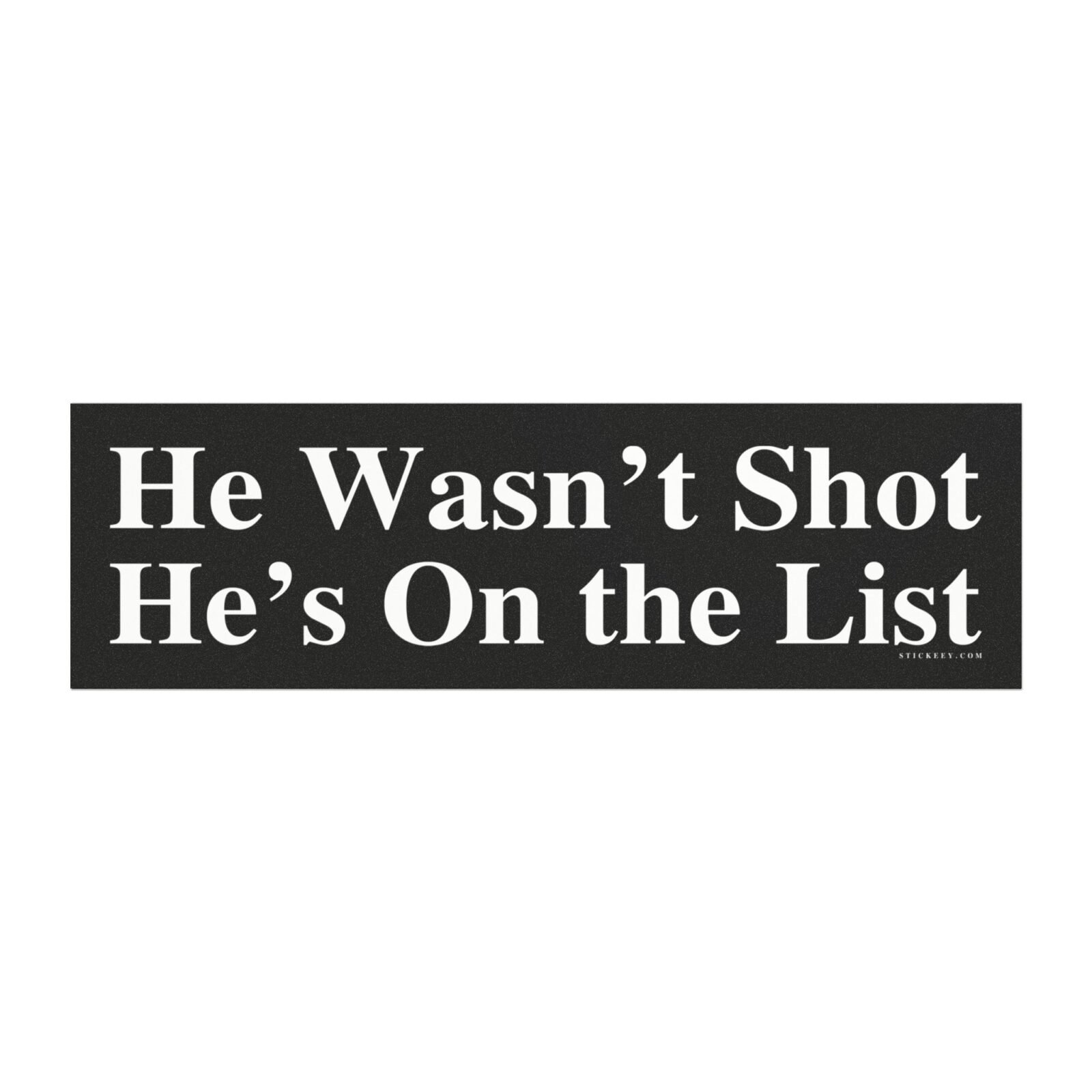 He Wasn’t Shot He’s On The List Magnet Sticker