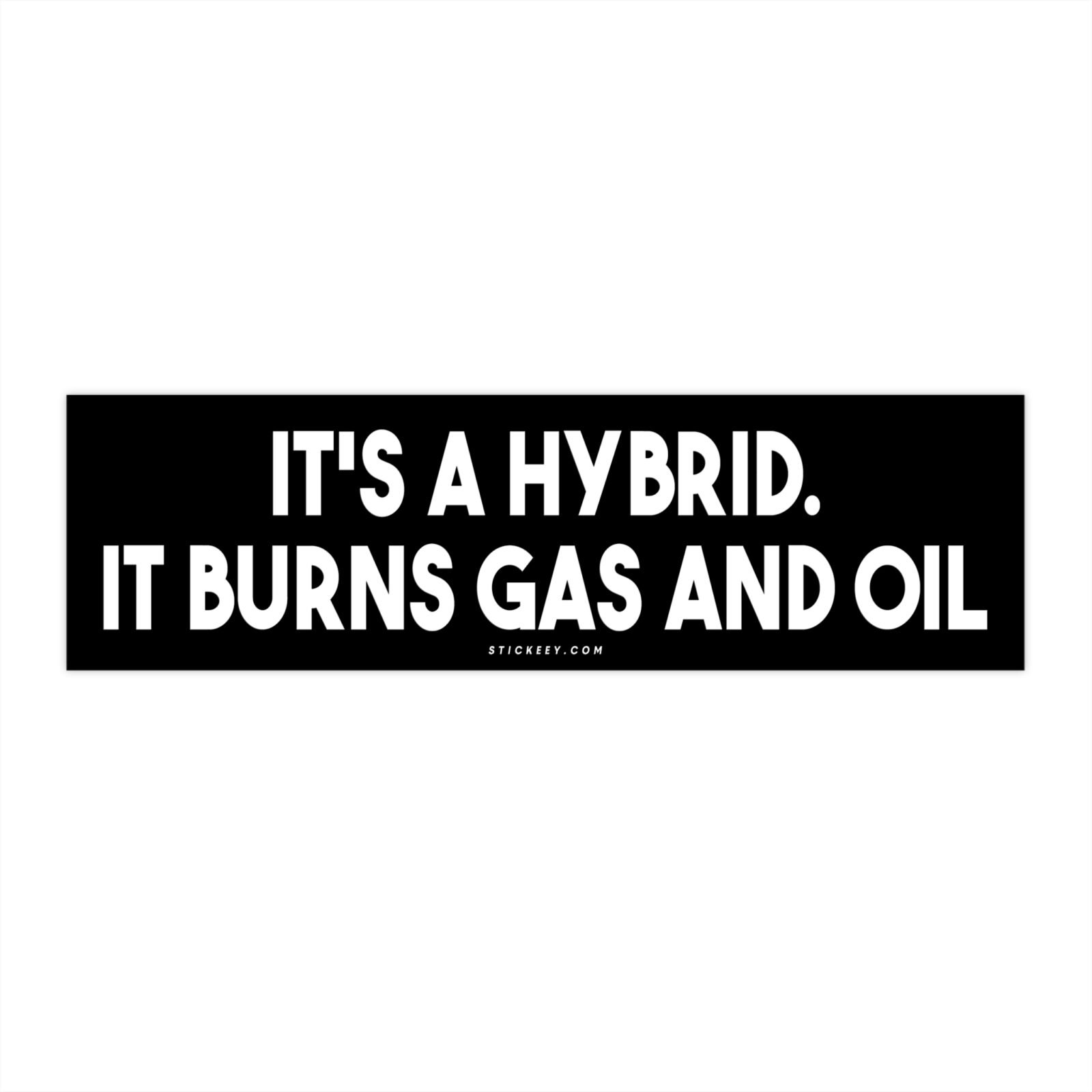 It's A Hybrid It Burns Gas And Oil Bumper Sticker