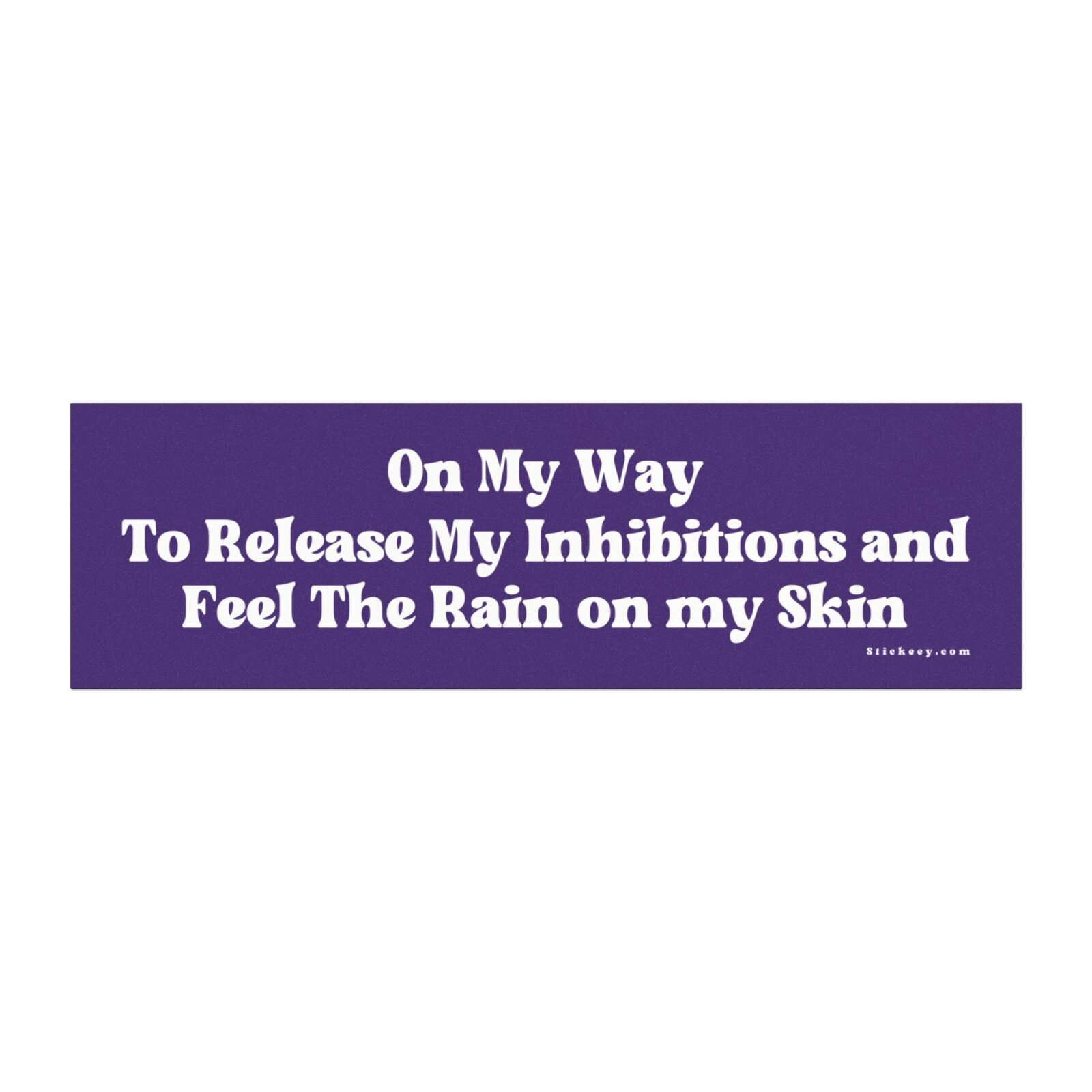 On My Way To Release My Inhibitions and Feel The Rain on My Skin Magnet Sticker