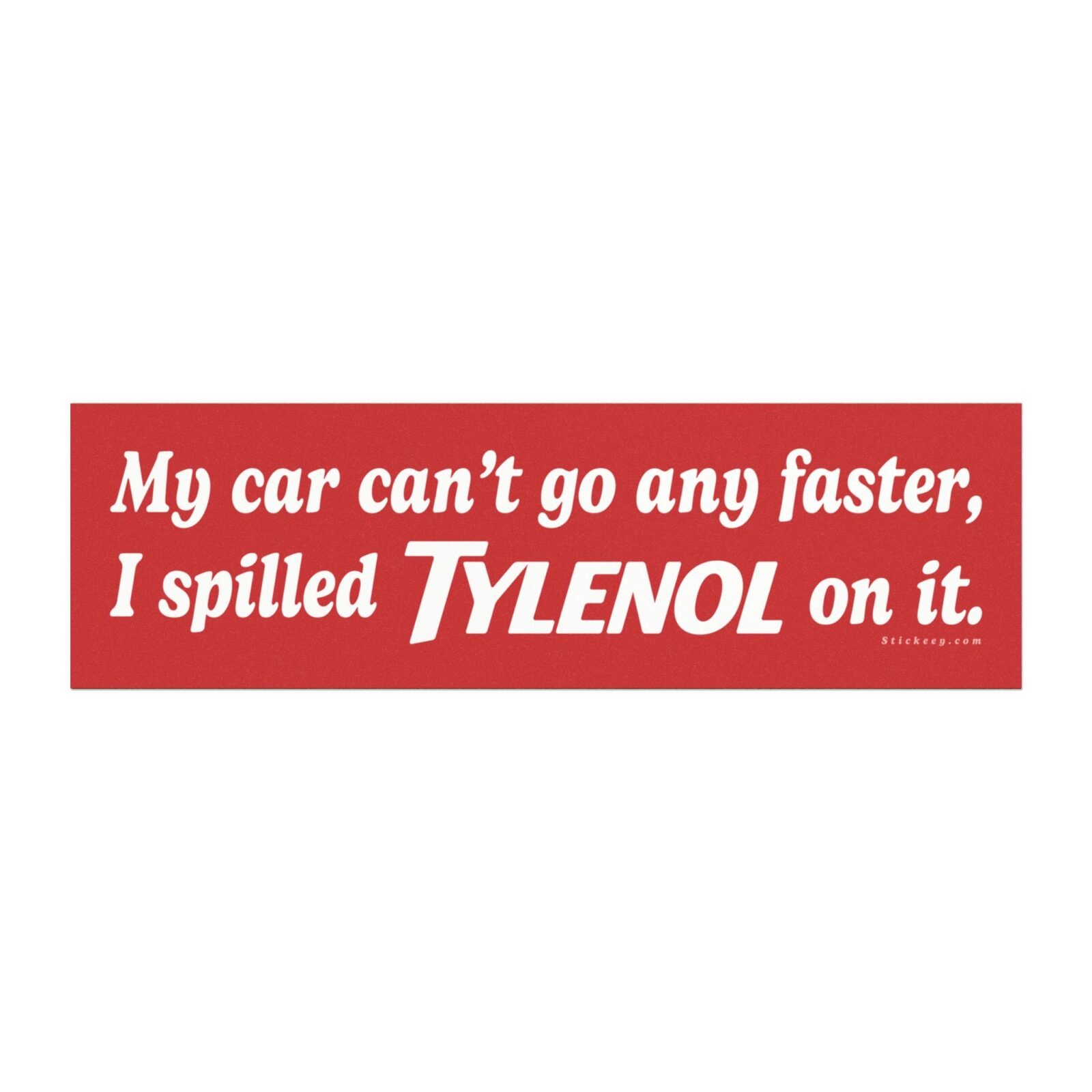 My Car Can’t Go Any Faster I Spilled Tylenol On It Magnet Sticker