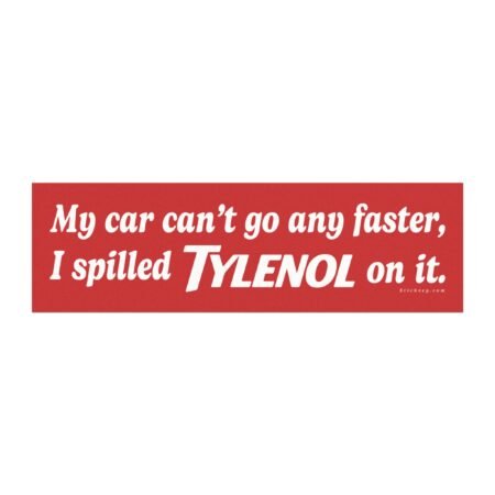 My Car Can’t Go Any Faster I Spilled Tylenol On It Magnet Sticker