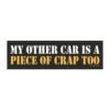 My Other Car Is a Piece of Crap Too Magnet Sticker