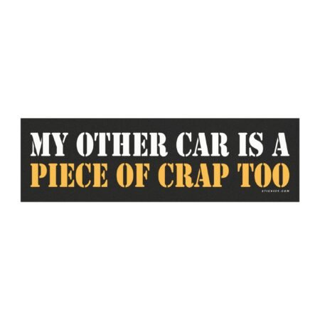 My Other Car Is a Piece of Crap Too Magnet Sticker