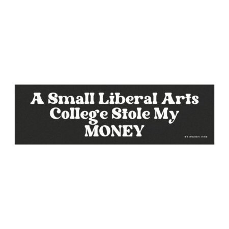 A Small Liberal Arts College Stole My Money Magnet Sticker