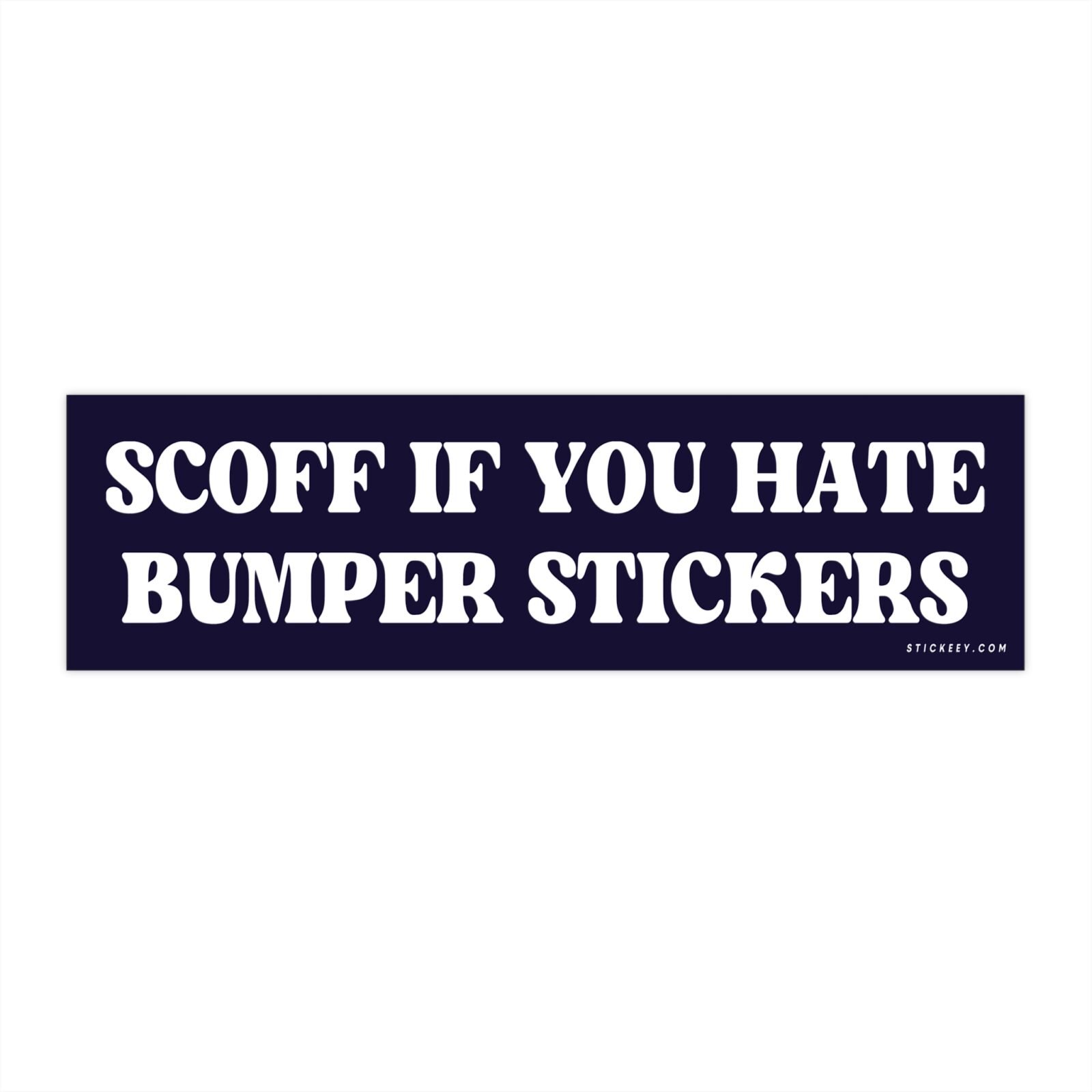 Scoff If You Hate Bumper Stickers Bumper Sticker