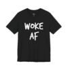 Woke AF Shirt
