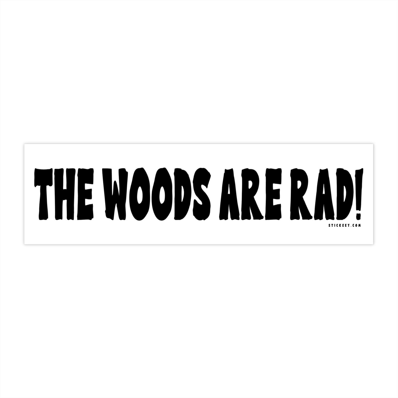 The Woods Are Rad! Bumper Sticker