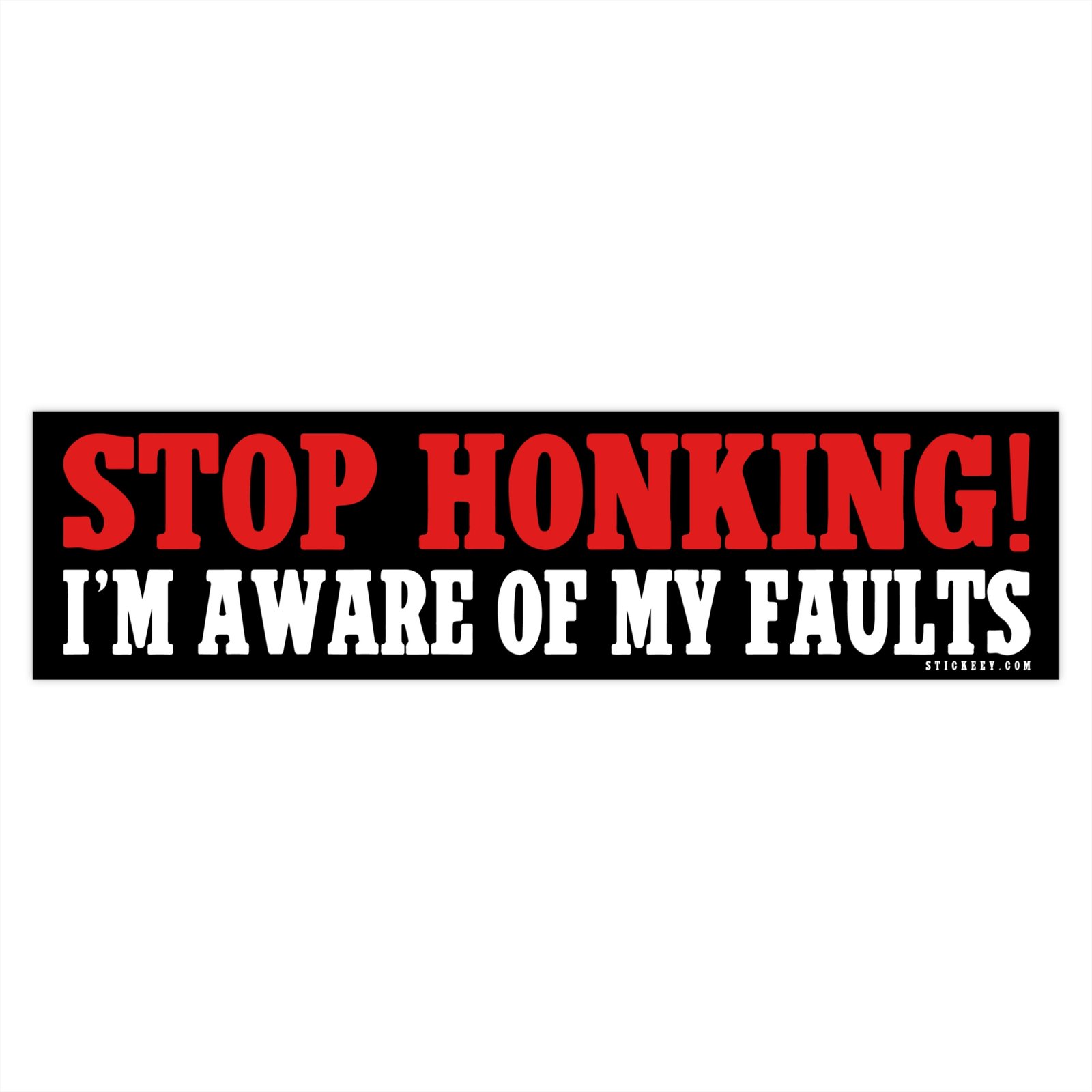 Stop Honking! I'm Aware Of My Faults Bumper Sticker