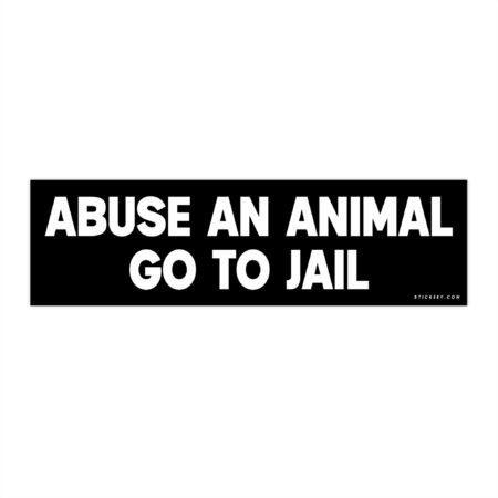 Abuse an Animal Go to Jail Bumper Sticker