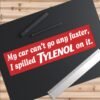 My Car Can't Go Any Faster I Spilled Tylenol On It Bumper Sticker
