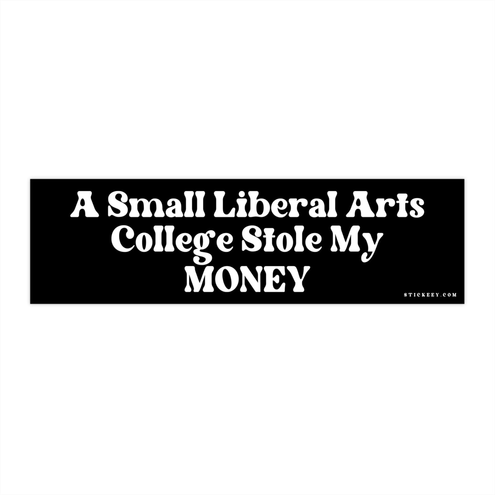 Small Liberal Arts College Stole My MONEY Bumper Sticker