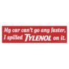 My Car Can't Go Any Faster I Spilled Tylenol On It Bumper Sticker
