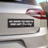 Am I Making You Drive The Speed Limit Poor Baby! Magnet Sticker
