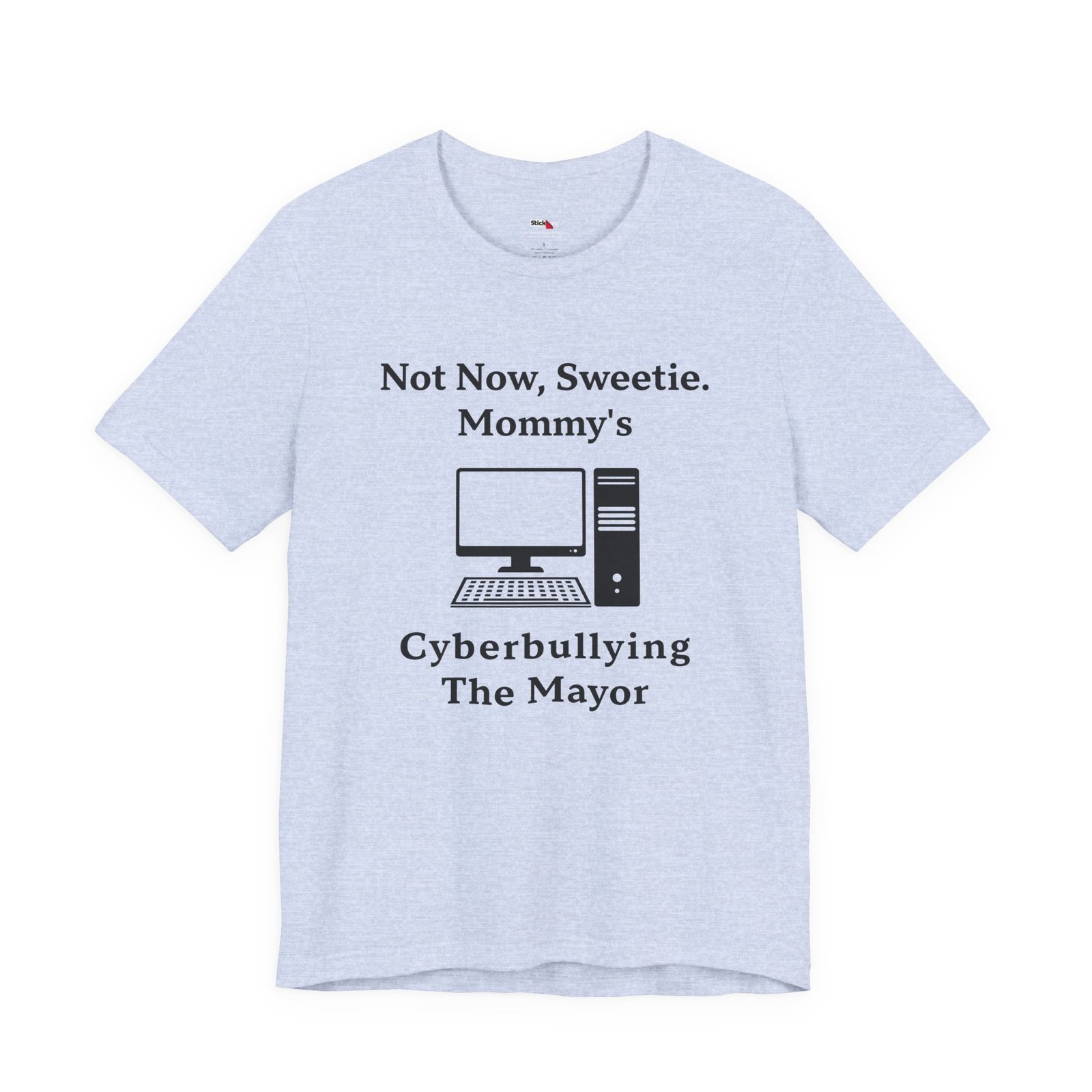 Not Now Sweetie Mommy’s Cyberbullying The Mayor shirt