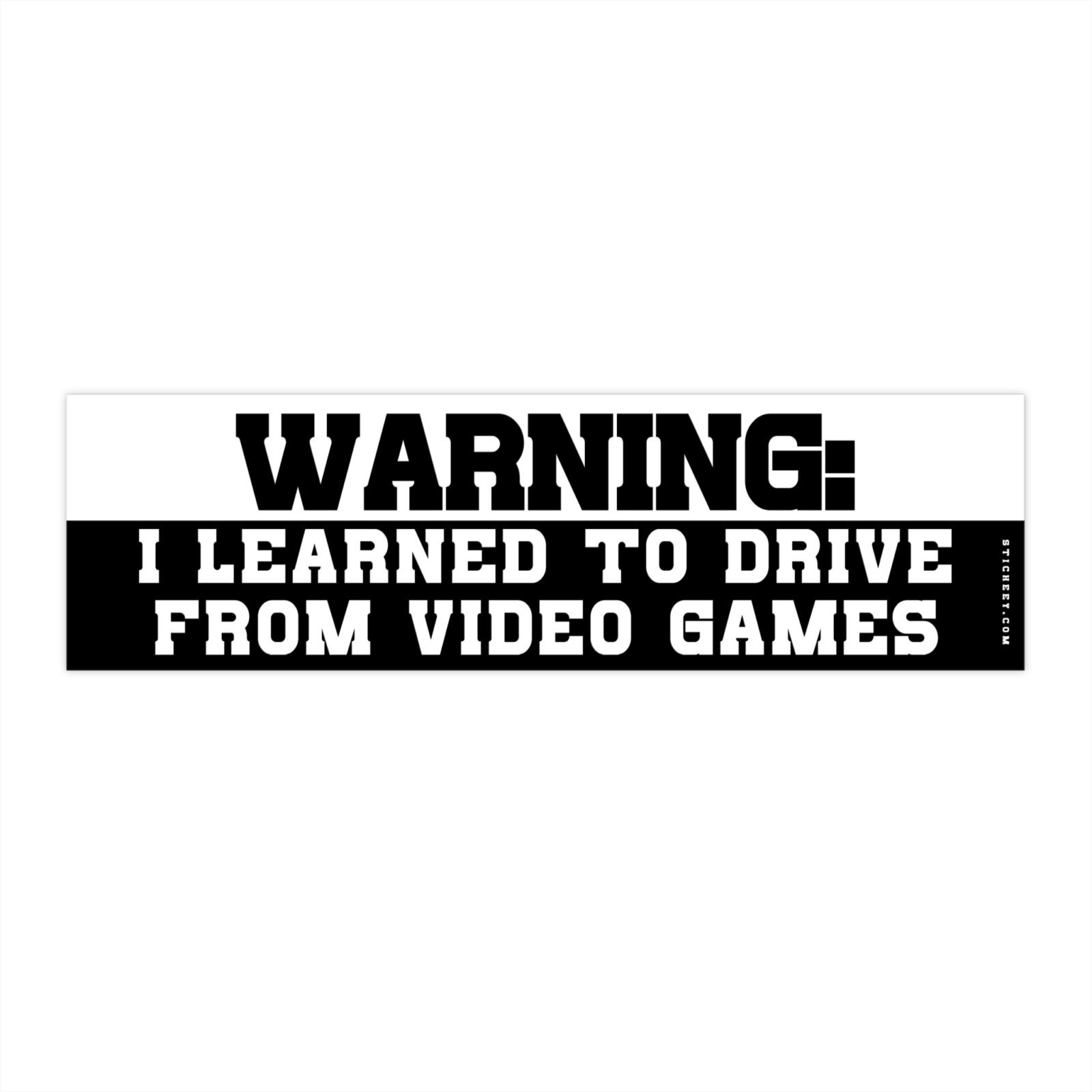 Warning I Learned To Drive From Video Games Bumper Sticker