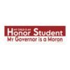 My Child Is An Honor Student My Governor Is A Moron