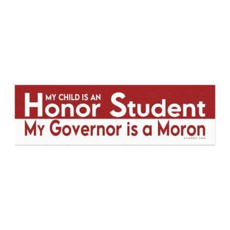 My Child Is An Honor Student My Governor Is A Moron