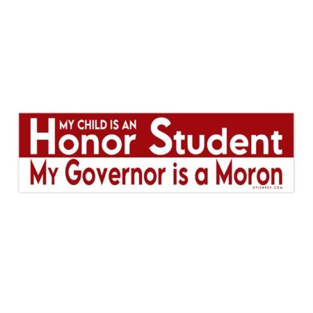 My Child Is An Honor Student My Governor Is A Moron