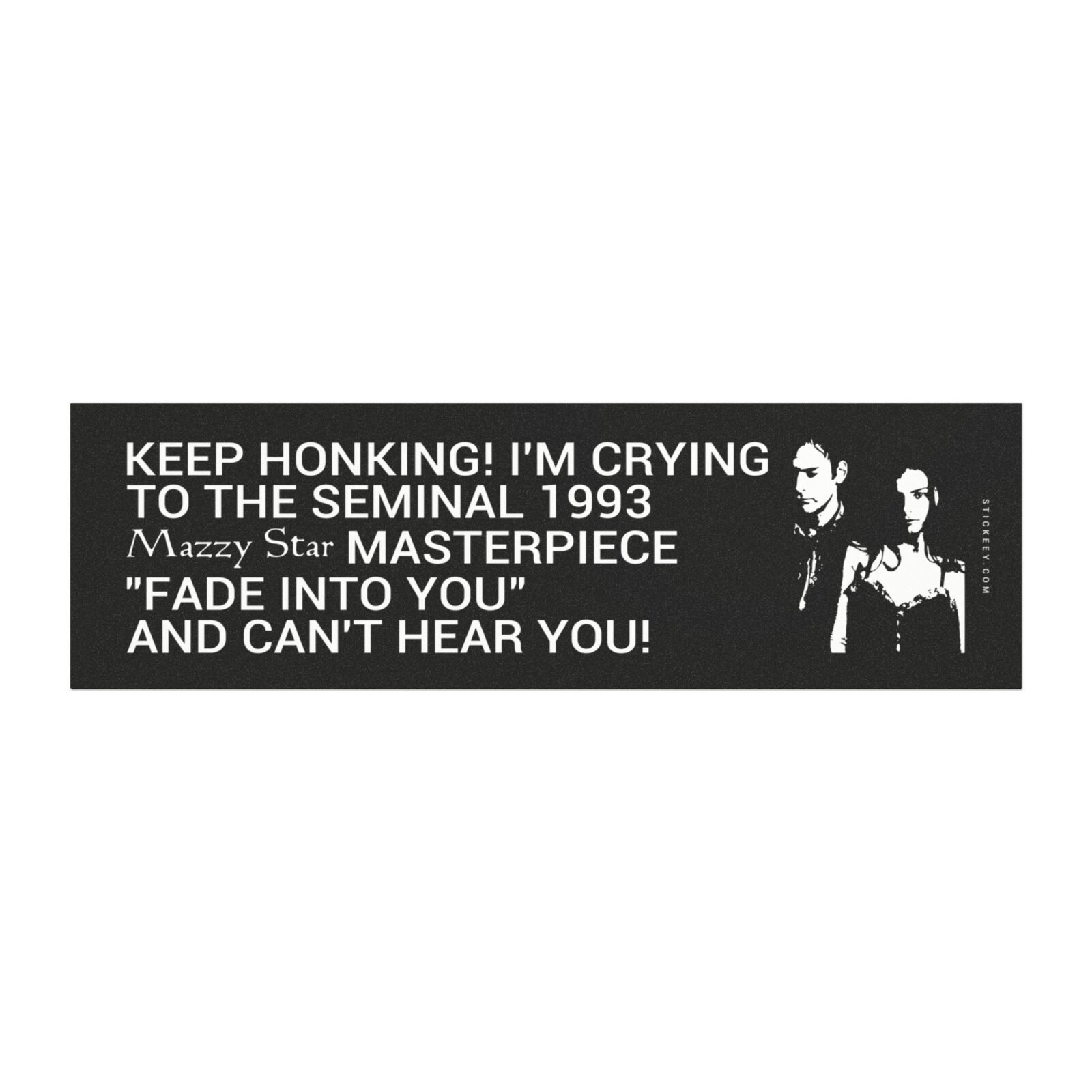 Keep Honking! I’m Crying to Mazzy Star “Fade Into You” Magnet Sticker