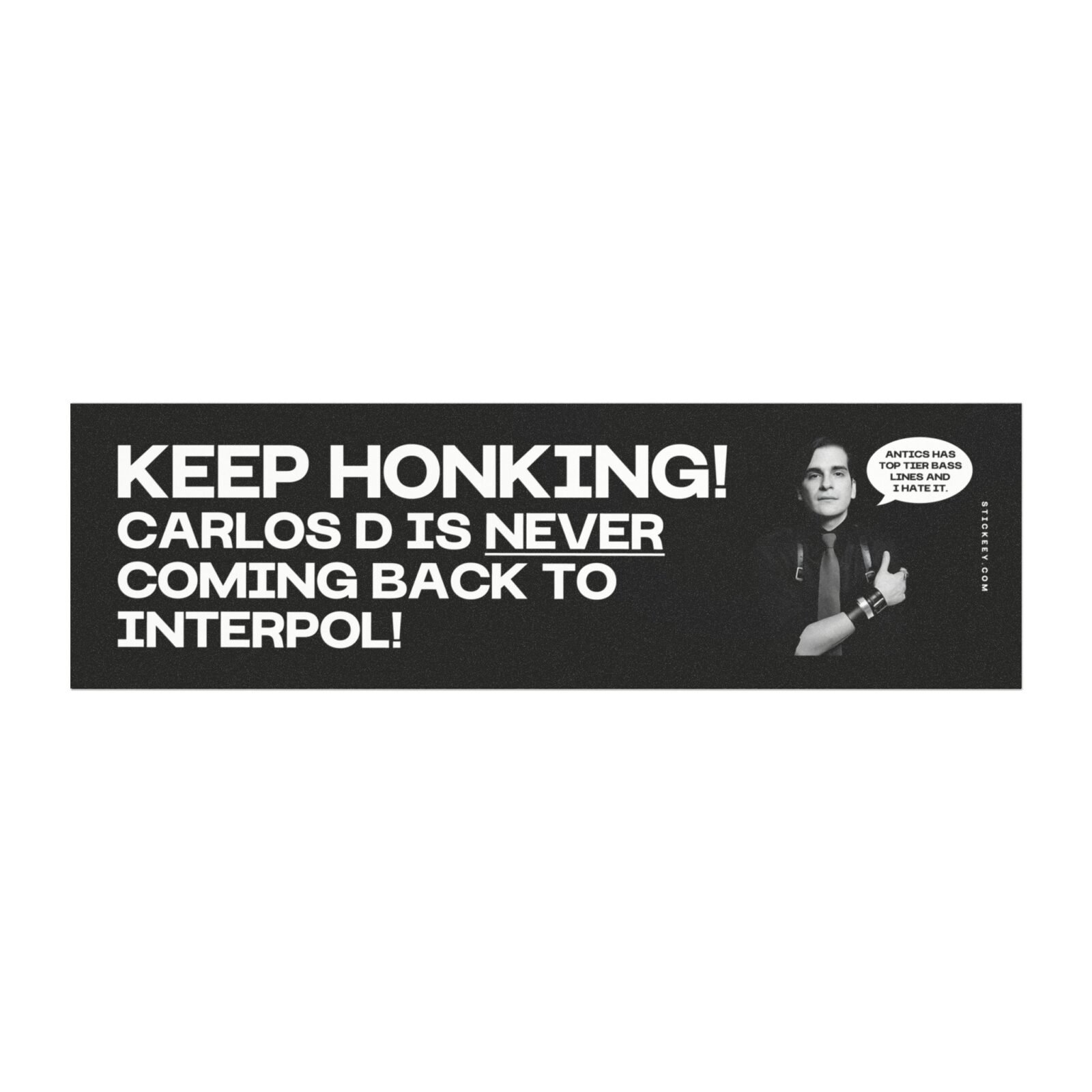 Keep Honking! Carlos D Is Never Coming Back to Interpol Magnet Sticker