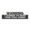 Warning I Learned To Drive From Video Games Magnet Sticker