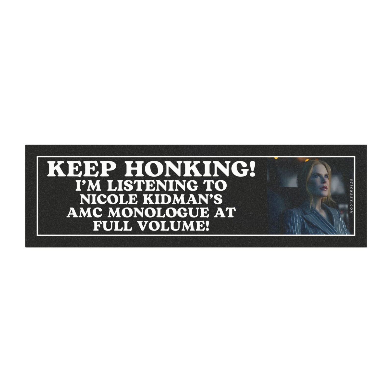Keep Honking! I'm Listening To Nicole Kidman's Amc Monologue At Full Volume Magnet Sticker
