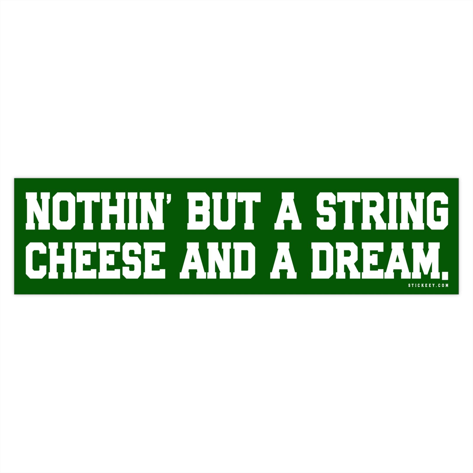 Nothin' But A String Cheese And A Dream Bumper Sticker