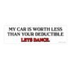 My Car Is Worth Less Than Your Deductible Let’s Dance Bumper Sticker