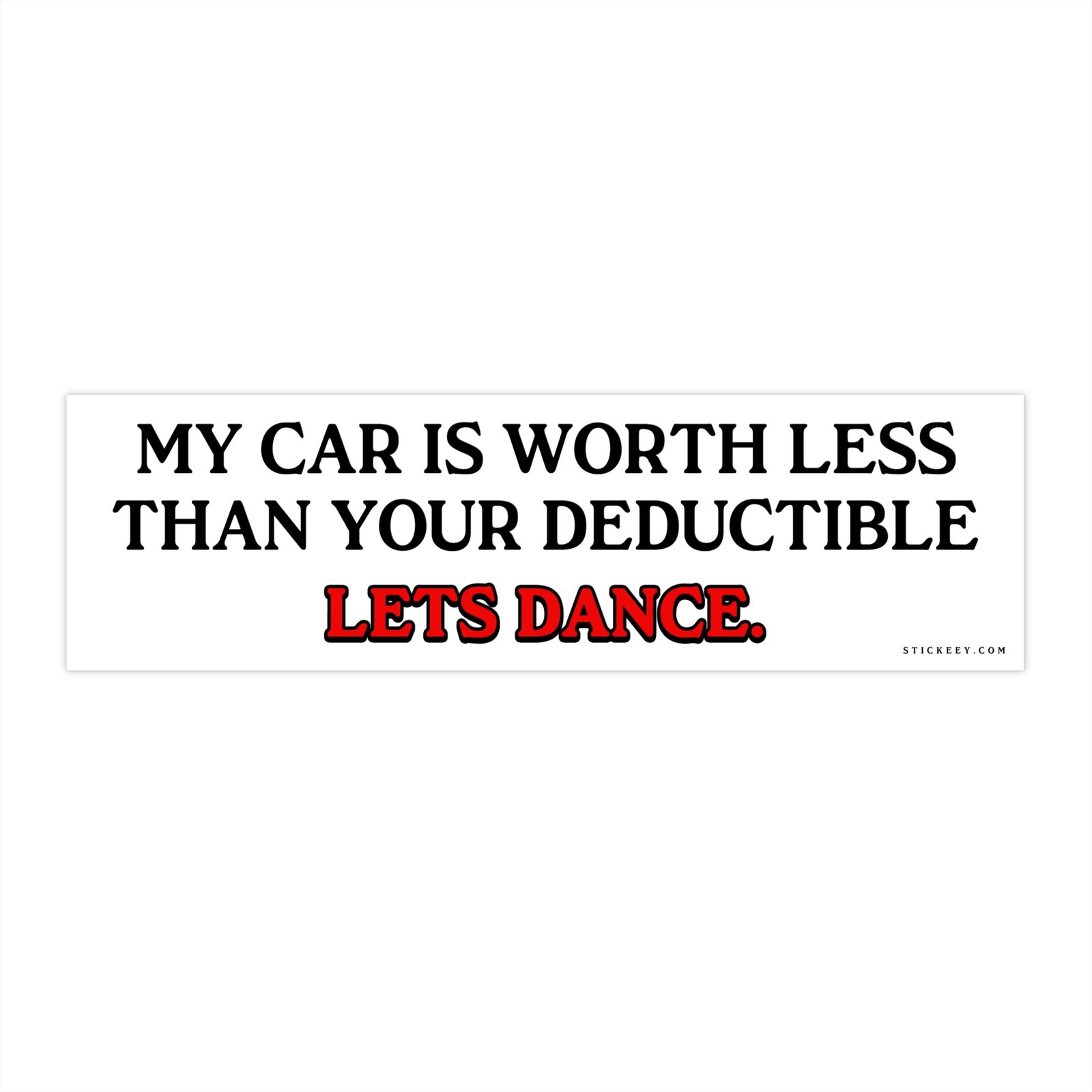 My Car Is Worth Less Than Your Deductible Let’s Dance Bumper Sticker