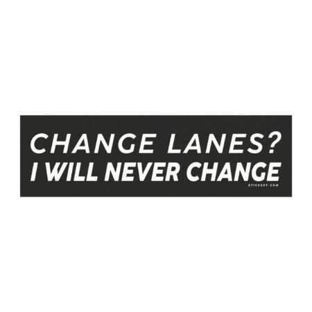 Change Lanes? I Will Never Change Magnet Sticker