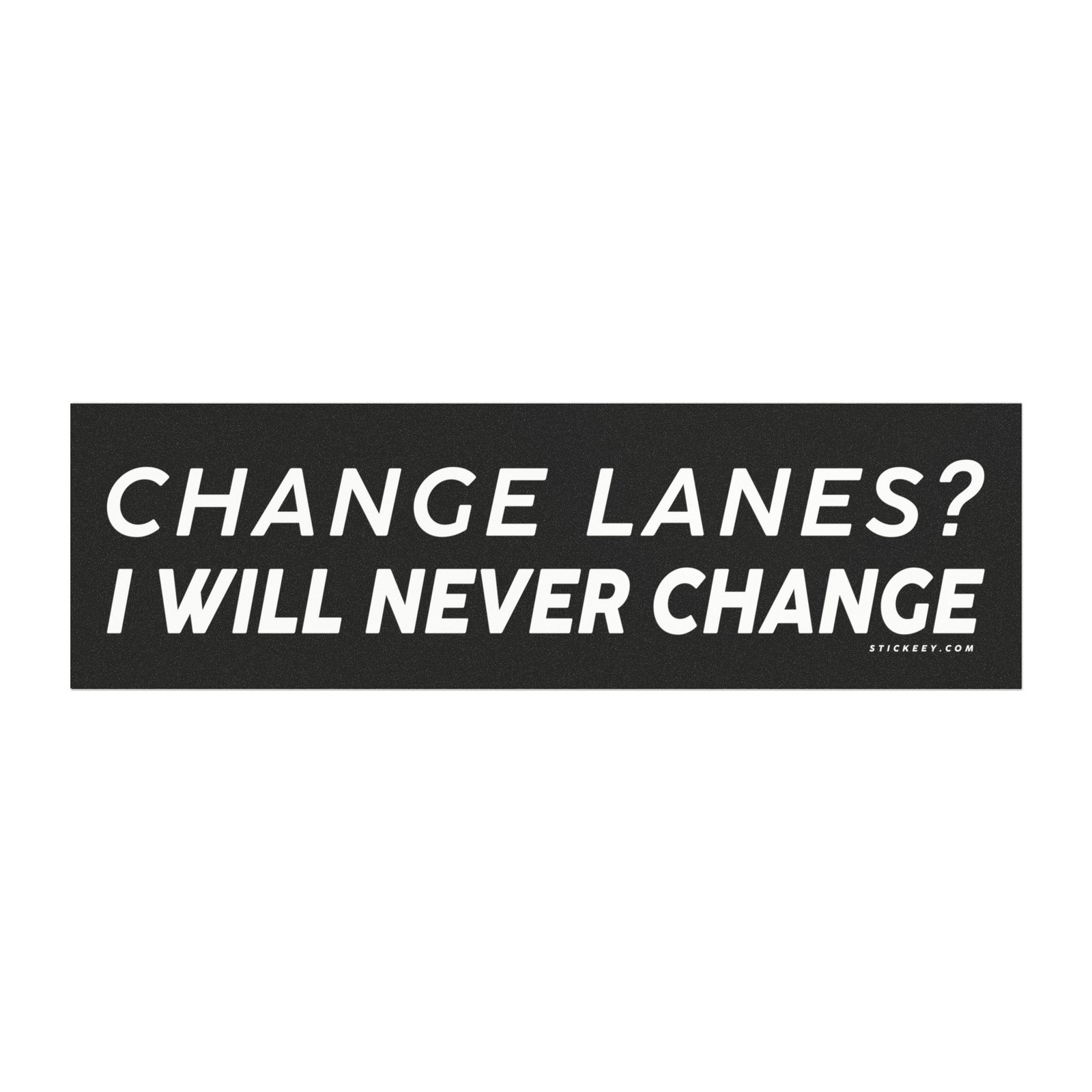 Change Lanes? I Will Never Change Magnet Sticker
