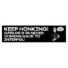 Keep Honking! Carlos D Is Never Coming Back To Interpol! Bumper Sticker