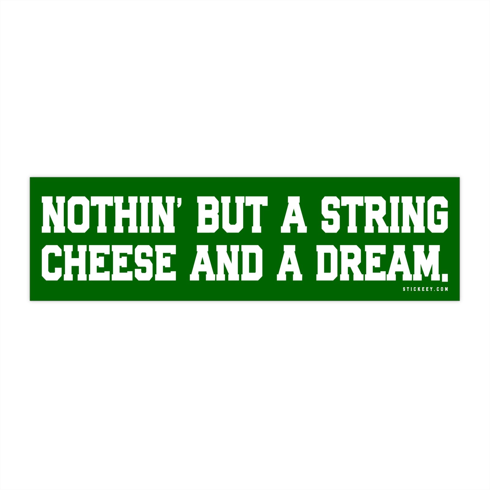 Nothin' But A String Cheese And A Dream Bumper Sticker