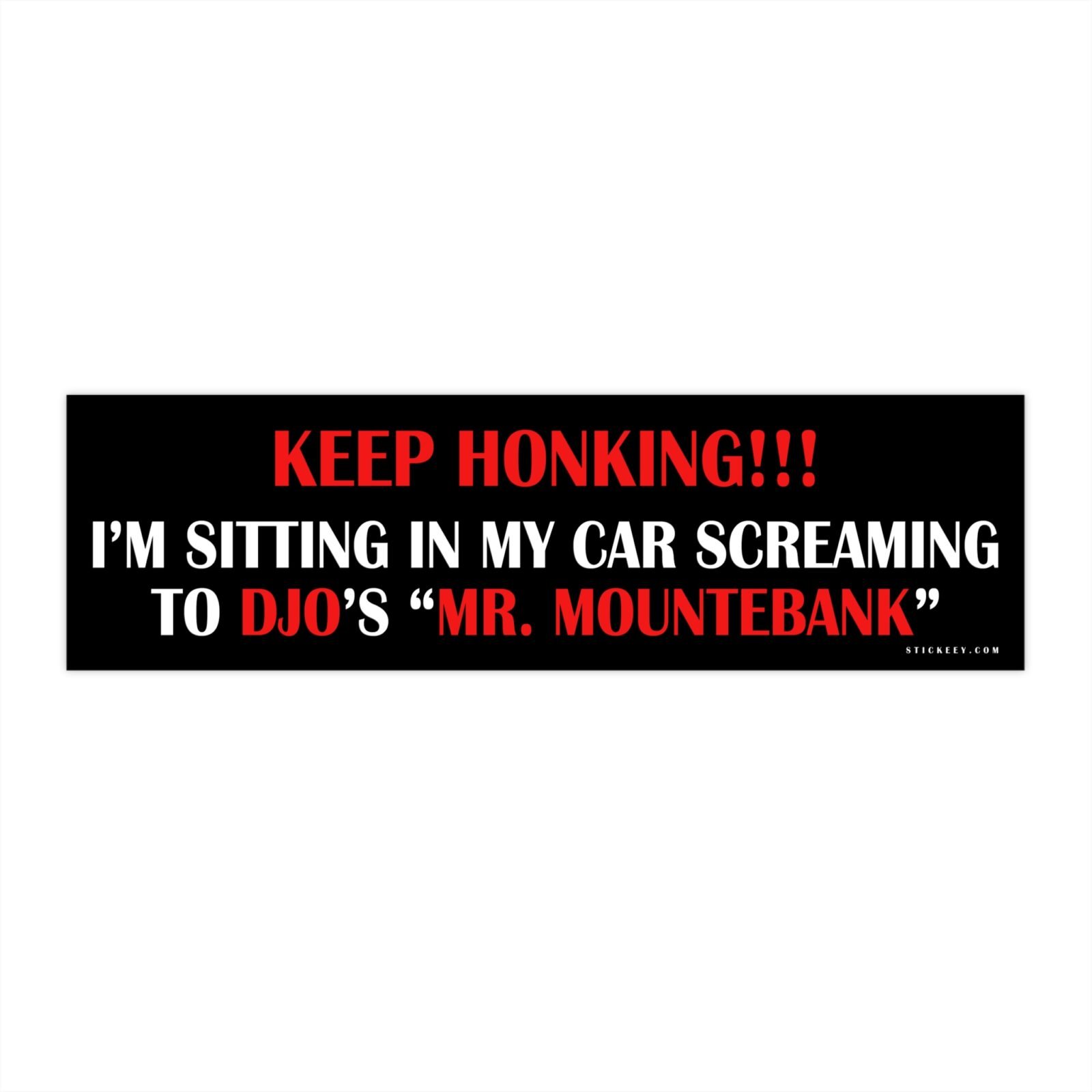 Keep Honking!!! I'm Sitting In My Car Screaming To Djo's "Mr. Mountebank" Bumper Sticker
