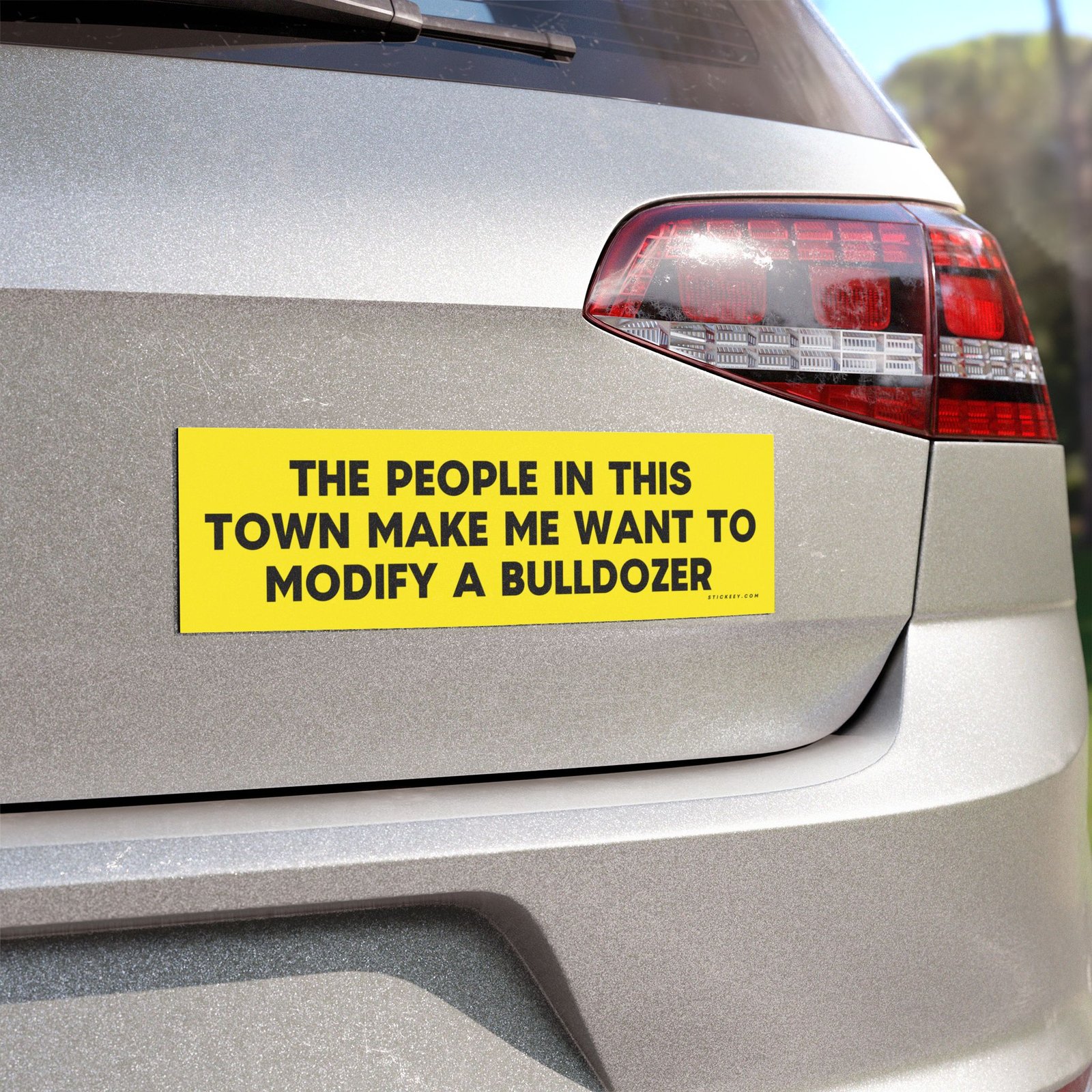 The People In This Town Make Me Want To Modify A Bulldozer Magnet Sticker