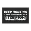 Keep Honking It's Not Gonna Bring Back Title Fight Magnet Sticker