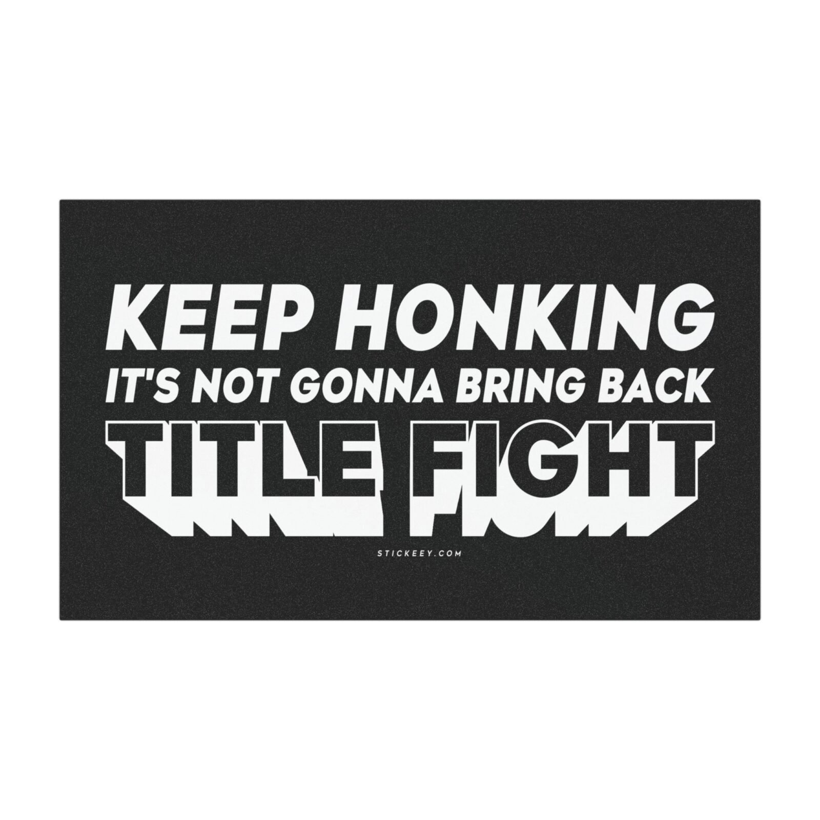 Keep Honking It's Not Gonna Bring Back Title Fight Magnet Sticker